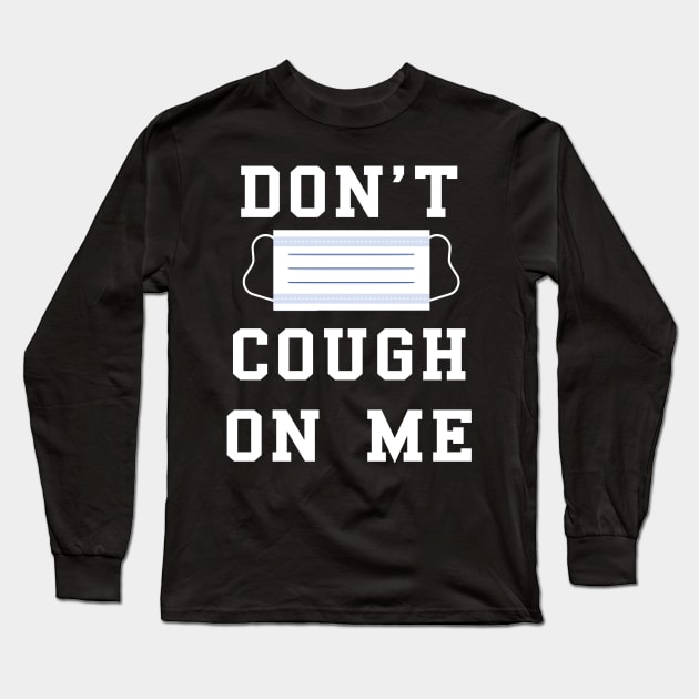 don't cough on me coronavirus covid-19 face protection mask Long Sleeve T-Shirt by AbirAbd